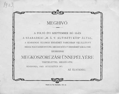 Megh�v� a szabadkai Erzs�bet kir�lyn�-szobor koszor�z�si �nneps�g�re, 1903, Orsz�gos Sz�ch�nyi K�nyvt�r Apr�nyomtatv�ny