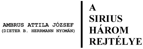 Ambrus Attila J�zsef: A Sirius h�rom rejt�lye