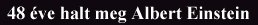 48 �ve halt meg Albert Einstein