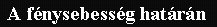 A f�nysebess�g hat�r�n