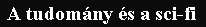A tudom�ny �s a sci-fi