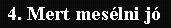 4. Mert mes�lni j�
