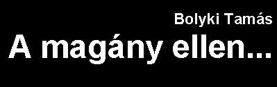 Bolyki Tam�s: A mag�ny ellen...