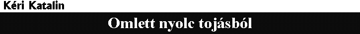K�ri Katalin: Omlett nyolc toj�sb�l