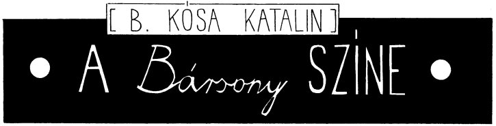 B. K�sa Katalin: A b�rsony sz�ne - fejl�c - Grafika &copy; Pilcz Roland