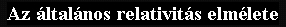 Az �ltal�nos relativit�s elm�lete