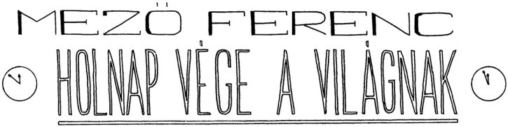 Mez� Ferenc: Holnap v�ge a vil�gnak - fejl�c - Grafika &copy; Pilcz Roland