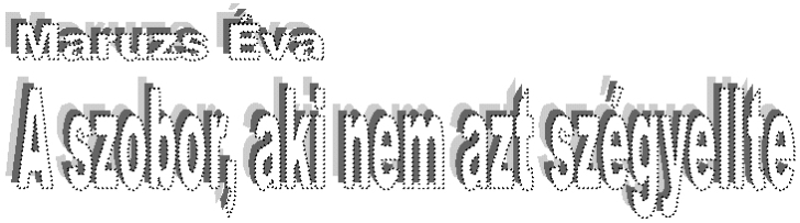 Maruzs �va: A szobor, aki nem azt sz�gyellte - fejl�c