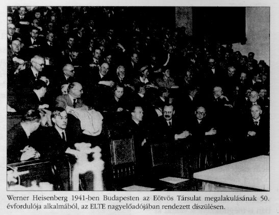 W. Heisenberg 1941-ben Budapesten az E�tv�s
T�rsulat megalakul�s�nak 50. �vfordul�ja alkalm�b�l